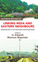 Linking India and Eastern Neighbours : Development in the Northeast and Borderlands