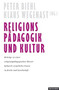 Religionspadagogik und Kultur : Beitrage zu einer religionspadagogischen Theorie kulturell vermittelter Praxis in Kirche und Gesellschaft