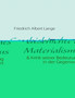 Friedrich Albert Lange, Geschichte Des Materialismus Und Kritik Seiner Bedeutung in Der Gegenwart Friedrich Albert Lange, Geschichte Des Materialismus Und Kritik Seiner Bedeutung in Der Gegenwart