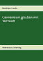 Gemeinsam glauben mit Vernunft : OEkumenische Einfuhrung