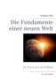 Die Fundamente einer neuen Welt : Der Weg zu Sinn und Erfullung