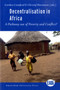 Decentralisation in Africa : A Pathway out of Poverty and Conflict?