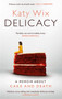 Delicacy : A memoir about cake and death by Katy Wix - Hardback