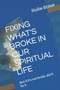 Fixing What's Broke in Our Spiritual Life : But if it's not broke, don't fix it