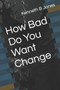 How Bad Do You Want Change