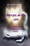 The Life Afterlife : Revelations and Believes about Life After Death