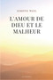 L'amour de Dieu et le malheur : suivi de de "L'Amour, le Mal et le Malheur"