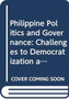 Philippine Politics and Governance : Challenges to Democratization and Development