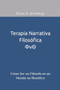 Terapia Narrativa Filosofica : Como Ser un Filosofo en un Mundo no filosofico