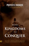 More Kingdoms to Conquer : Dangerous Decrees and Prayers that bring you into the Fullness of your Destiny