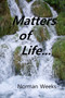 Matters of Life... : Life Thought About, Life Laughed At, Life Suffered