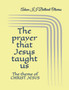 The prayer that Jesus taught us : The theme of CHRIST JESUS