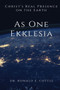As One Ekklesia : Christ's Real Presence on the Earth