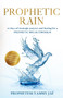 Prophetic Rain : 21 days of strategic prayers and fasting for a PROPHETIC BREAKTHROUGH