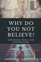Why Do You Not Believe? : Godly Devotion, Purpose, Faith & Spiritual Growth