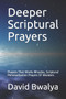 Deeper Scriptural Prayers : Prayers That Works Miracles, Scriptural Personalization Prayers Of Wonders