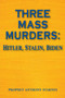 Three Mass Murderers : Hitler, Stalin and Biden