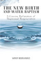 The New Birth and Water Baptism : A Concise Refutation of Baptismal Regeneration
