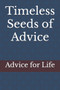 Timeless Seeds of Advice : Advice for Life