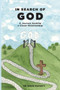 In Search of God : A Journey Seeking a Closer Relationship