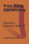 Iron Ring Ceremony : Should a Catholic Attend?