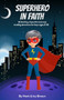 Superhero in Faith : 90 Exciting, Impactful and Easy Reading Devotions for Boys ages 8-12