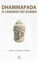 Dhammapada - O Caminho do Darma : Uma nova traducao