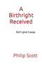 A Birthright Received : Know the truth and be free