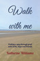 Walk with me : Finding a way through grief with faith, hope and friends