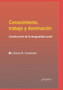 Conocimiento, trabajo y dominacion : Construccion de la desigualdad social