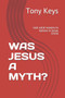 Was Jesus a Myth? : rock solid reasons to believe in Jesus Christ