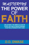 Mastering The Power Of Faith : Unlocking The Miraculous In Your Life And Strengthening Your Relationship With God : 2