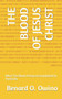 The Blood of Jesus Christ : What The Blood of Jesus Accomplished for Humanity