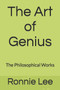 The Art of Genius : The Philosophical Works The Art of Genius : The Philosophical Works