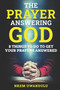 The Prayer Answering God : 8 Things to do to get your prayers answered