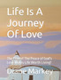 Life Is A Journey Of Love : The Power! The Peace of God's Love Makes Life Worth Living!
