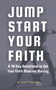 Jump Start Your Faith : A 40 Day Devotional to Get Your Faith Muscles Moving