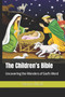 The Children's Bible : Uncovering the Wonders of God's Word