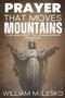 Prayer that Moves Mountains : The Secret to Answered Prayer
