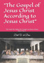 "The Gospel of Jesus Christ According to Jesus Christ" : Part 2 of "The Truthe about Jesus Christ"