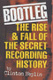 Bootleg! : The Rise and Fall of the Secret Recording Industry by Clinton Heylin - Paperback