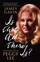 Is That All There Is? : The Strange Life of Peggy Lee by James Gavin - Paperback
