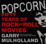 Popcorn : Fifty Years of Rock 'n' Roll Movies by Garry Mulholland - Hardback