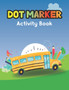 Dot Marker Activity Book : Bus: A Dot Markers Coloring Activity Book For Toddlers And Kids, Amazing Gift Ideas For Bus Lovers Preschools, Kindergarteners And Kids