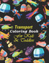 Transport Coloring Book For Kids & Toddlers : A Cute Activity Book For Beginners Learning How To Color - Transport Coloring Book For Preschooler Boys & Girls (8.5 x 11 Inches)