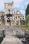 Touring Southern Scotland : Galashiels, Selkirk, Melrose, Hawick, Kelso, Jedburgh & Ayr, Dumfries etc.