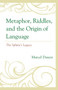 Metaphor, Riddles, and the Origin of Language : The Sphinx???s Legacy by Marcel University of Toronto Danesi - Hardback