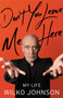 Don't You Leave Me Here : My Life by Wilko Johnson - Hardback