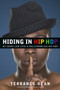 Hiding in Hip Hop : My Down Low Life in Hollywood and Hip Hop by Terrance Dean - Hardback