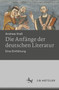 Die Anfange der deutschen Literatur : Eine Einfuhrung